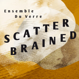 Cover "Scatterbrained" by Ensemble Du Verre