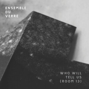 Cover "Who Will Tell Us" by Ensemble Du Verre